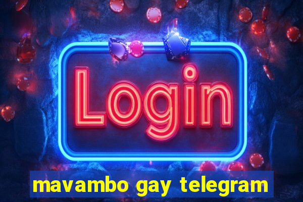 mavambo gay telegram